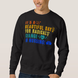 Nurse March 2022 It's A Beautiful Day For A Radica Sweatshirt