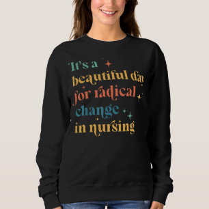 Nurse March 2022 It's A Beautiful Day For A Radica Sweatshirt