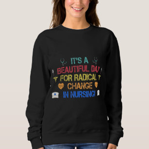 Nurse March 2022 It's A Beautiful Day For A Radica Sweatshirt