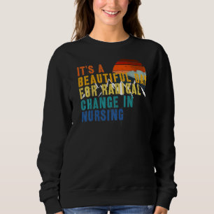 Nurse March 2022 It's A Beautiful Day For A Radica Sweatshirt