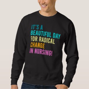Nurse March 2022 It's A Beautiful Day For A Radica Sweatshirt