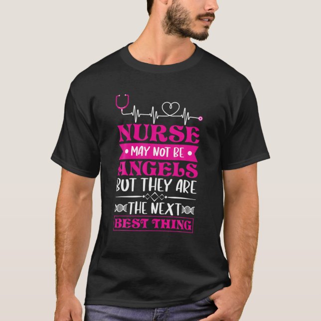 Nurse May Not Be Angels But They Are The Next Best T-Shirt (Front)
