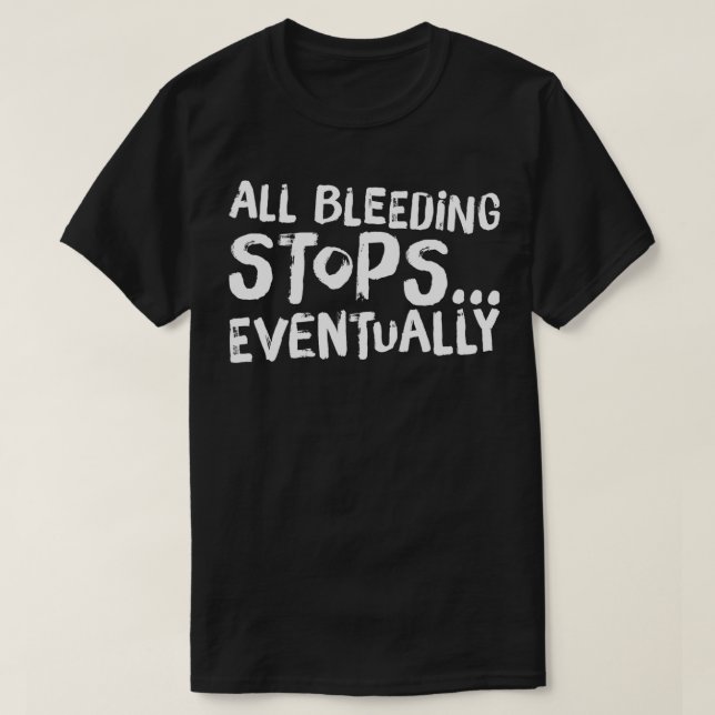 Nurse Medic Funny EMT Quote All Bleeding Stops Eve T-Shirt (Design Front)