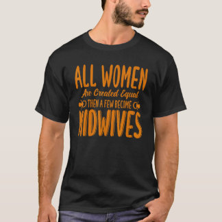 Nurse Midwife Birth Worker A Few Become Midwives T-Shirt