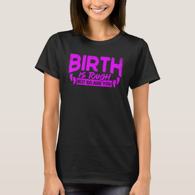 Nurse Midwife Birth Worker Birth Is Tough But So A T-Shirt (Front)