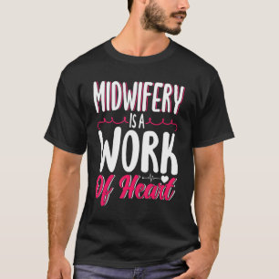 Nurse Midwife Birth Worker Midwifery Is A Work Of T-Shirt
