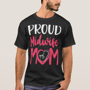 Nurse Midwife Birth Worker Mom Proud Midwife Mom T-Shirt