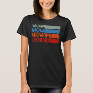 Nurse Midwife Birth Worker Wife Mum Midwife Legend T-Shirt