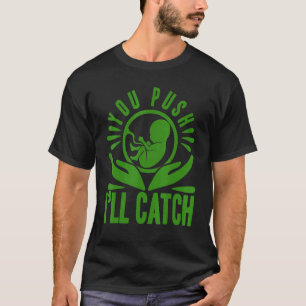 Nurse Midwife Birth Worker You Push I'll Catch T-Shirt