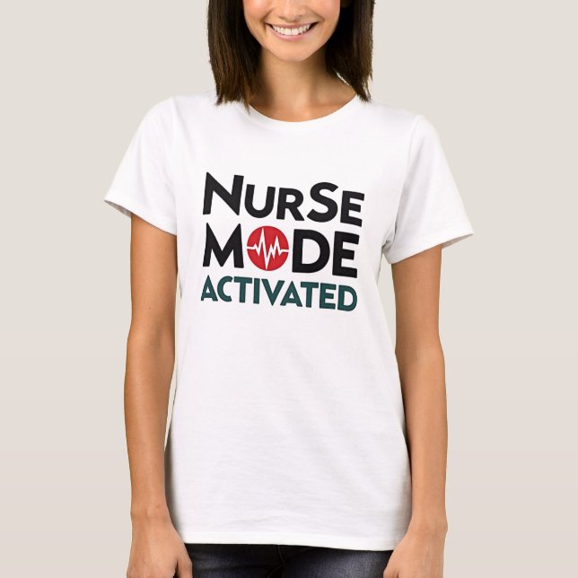 Nurse Mode Activated Funny T-Shirt (Front)