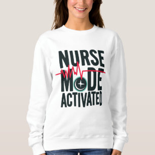 Nurse Mode Activated Sweatshirt