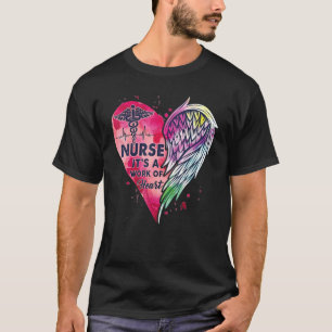 Nurse Nurse it's a work of heart nurse heart Certi T-Shirt