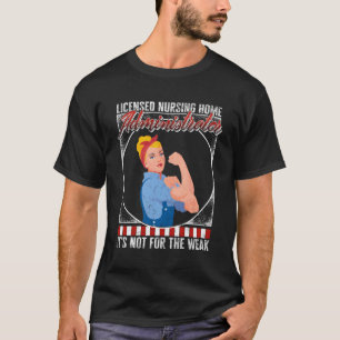 Nurse Nursing Home Administrator It'S Not For The  T-Shirt