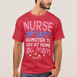 Nurse Off Duty 2021 Funny Retirement Women RN Gift T-Shirt