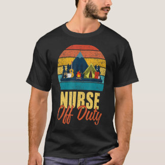 Nurse Off Duty Letu2019s Go Camping  Camper T-Shirt