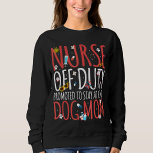 Nurse Off Duty Promoted Dog To Mum Retirement Out Sweatshirt