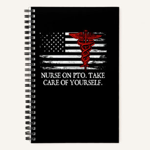 Nurse on PTO Take Care of Yourself Humanity Health Notebook