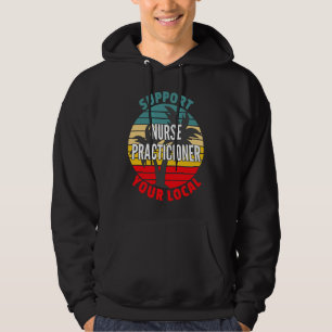 Nurse Practicioner Support Your Local Nurse Pract Hoodie