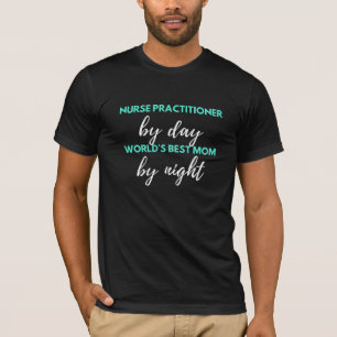 Nurse Practitioner By Day World's Best Mom T-Shirt