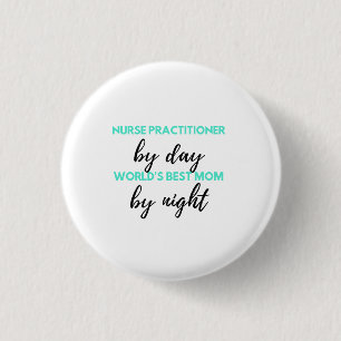 Nurse Practitioner By Day World's Best Mum 2 3 Cm Round Badge