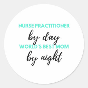Nurse Practitioner By Day World's Best Mum 2 Classic Round Sticker