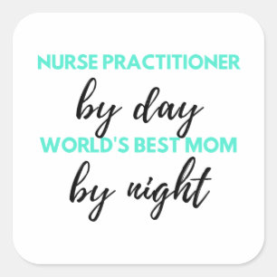 Nurse Practitioner By Day World's Best Mum 2 Square Sticker