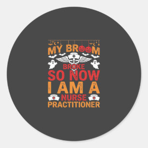 Nurse Practitioner Halloween Broom Broke Design_1 Classic Round Sticker