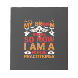 Nurse Practitioner Halloween Broom Broke Design_1 Notepad