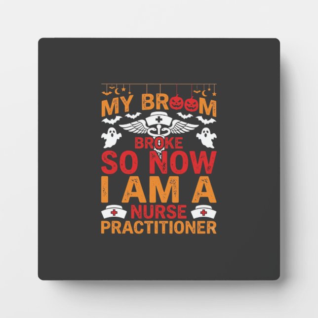 Nurse Practitioner Halloween Broom Broke Design_1 Plaque (Front)