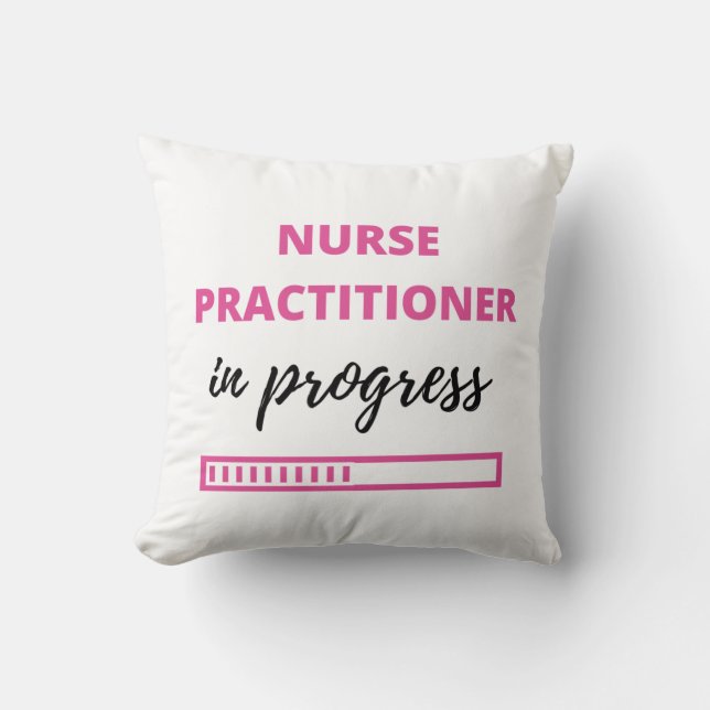 Nurse Practitioner In Progress 2 Cushion (Front)