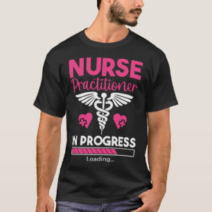 Nurse Practitioner in Progress NP Nursing Student  T-Shirt
