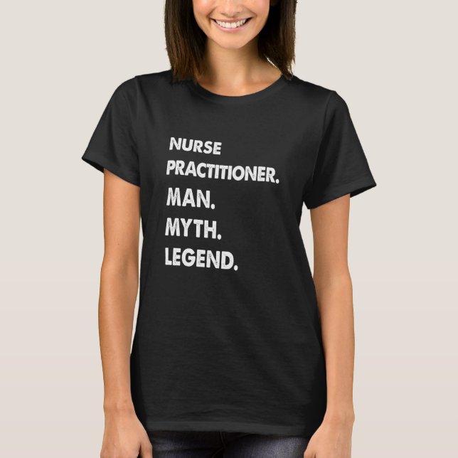 Nurse Practitioner Man Myth Legend T-Shirt (Front)