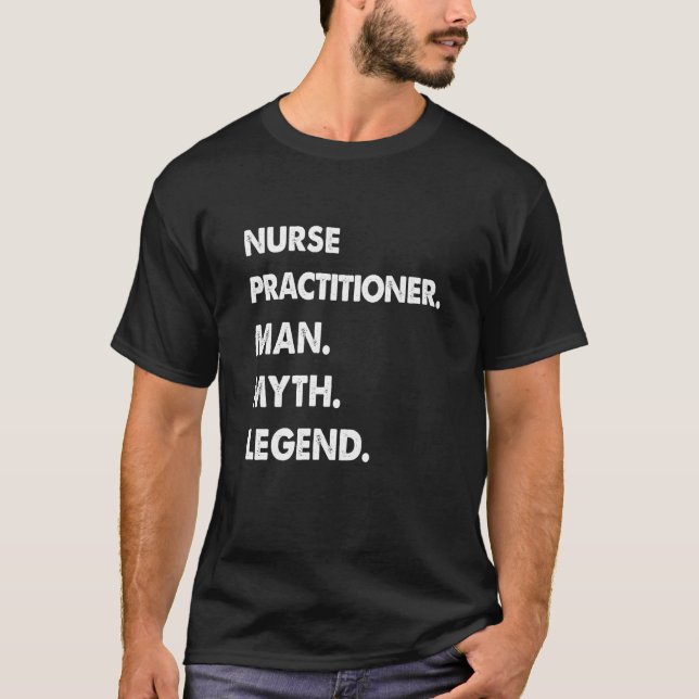 Nurse Practitioner Man Myth Legend T-Shirt (Front)