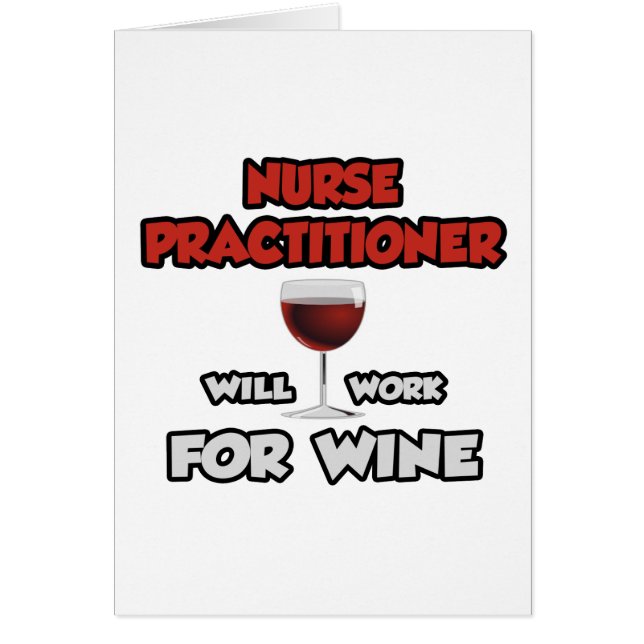 Nurse Practitioner ... Will Work For Wine (Front)