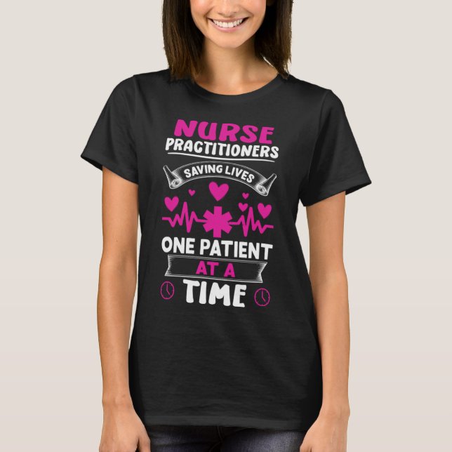 Nurse Practitioners Saving Lives One Patient at a  T-Shirt (Front)