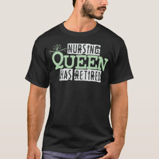 Nurse Queen Retirement Nursing Retired Nurse care T-Shirt