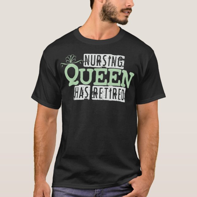 Nurse Queen  Retirement Nursing Retired Nurse care T-Shirt (Front)