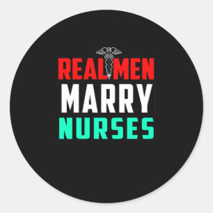 Nurse Real Men Marry Nurses Gift Nurse Lover Classic Round Sticker