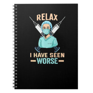 Nurse Relax I Have Seen Worse Rn Nurse Notebook
