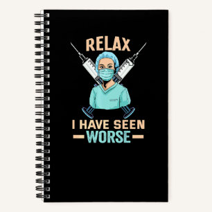Nurse Relax I Have Seen Worse Rn Nurse Notebook