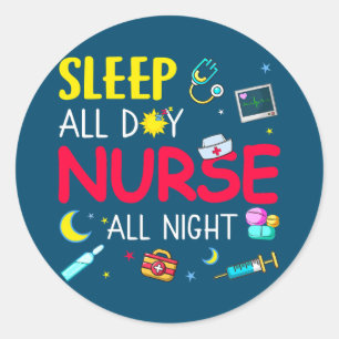 Nurse RN LPN CNA Nursing Sleep All Day Nurse All Classic Round Sticker