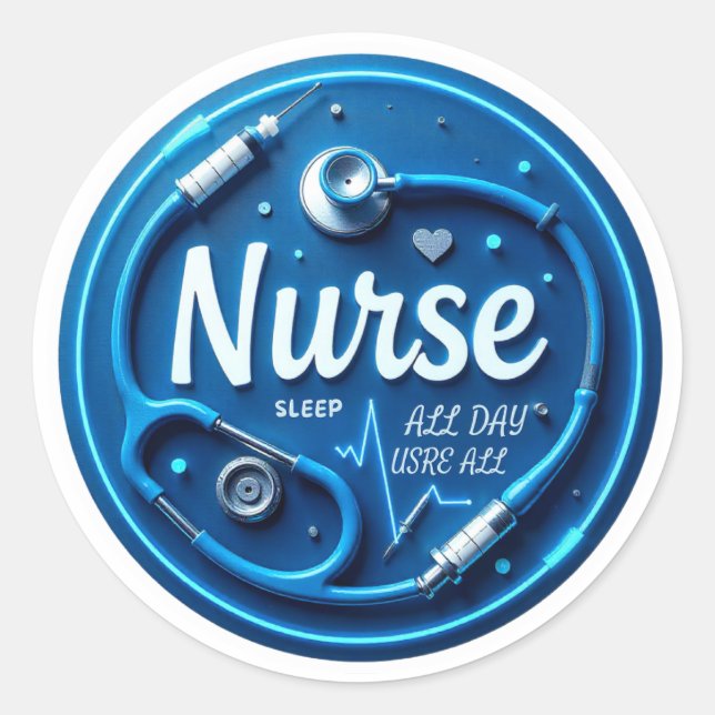 Nurse RN LPN CNA Nursing Sleep All Day Nurse  Classic Round Sticker (Front)