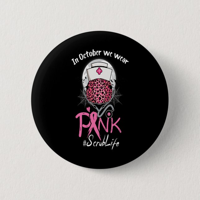 Nurse Scrub Life In October We Wear Pink Breast Ca 6 Cm Round Badge (Front)