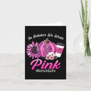 Nurse Scrub Life In October We Wear Pink Breast Ca Card