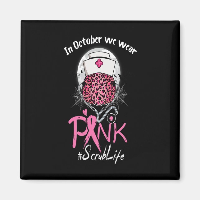 Nurse Scrub Life In October We Wear Pink Breast Ca Magnet (Front)