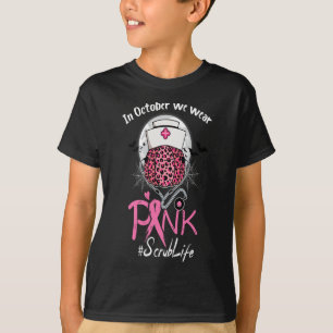 Nurse Scrub Life In October We Wear Pink Breast Ca T-Shirt