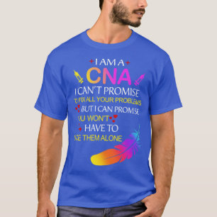 Nurse Shirt I Am A CNA I Cant Promise To Fix All Y