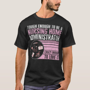 Nurse Shirt, Tough Enough To Be A Nursing Home T-Shirt