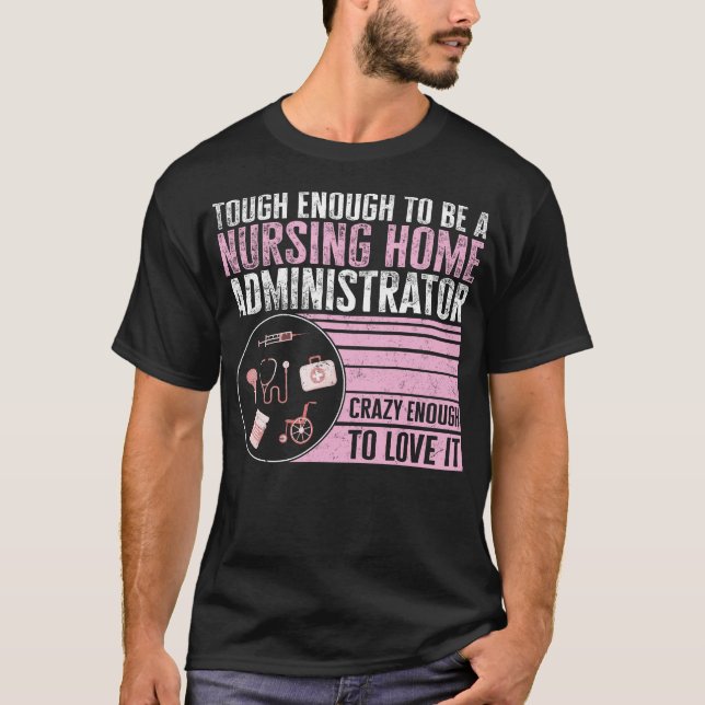 Nurse Shirt, Tough Enough To Be A Nursing Home T-Shirt (Front)
