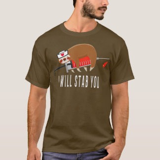Nurse Sloth I will stab you  T-Shirt
